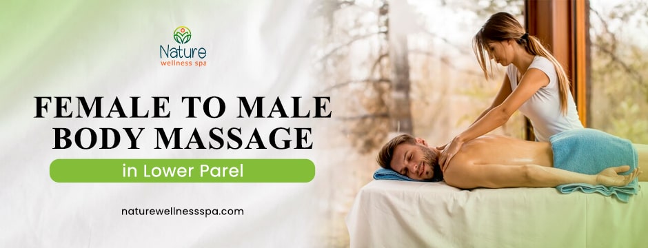 Female to Male Body Massage in Lower Parel