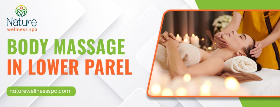 Body Massage in Lower Parel - Blog  29.05.2025
