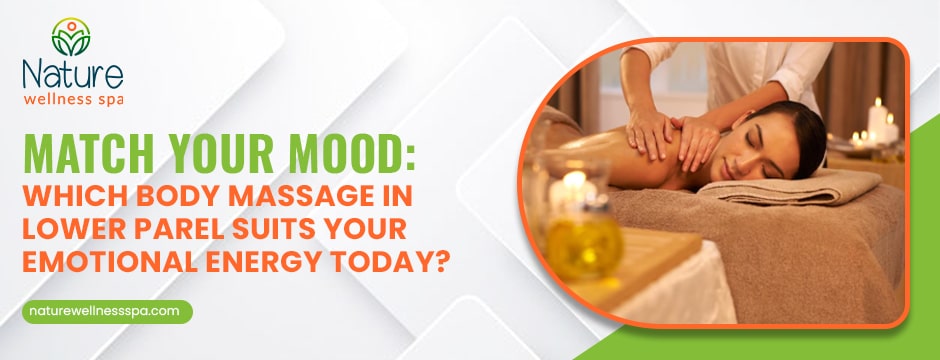Body Massage in Lower Parel Suits Your Emotional Energy Today